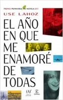 EL AÑO EN QUE ME ENAMORÉ DE TODAS. (PREMIO PRIMAVERA DE NOVELA 2013)