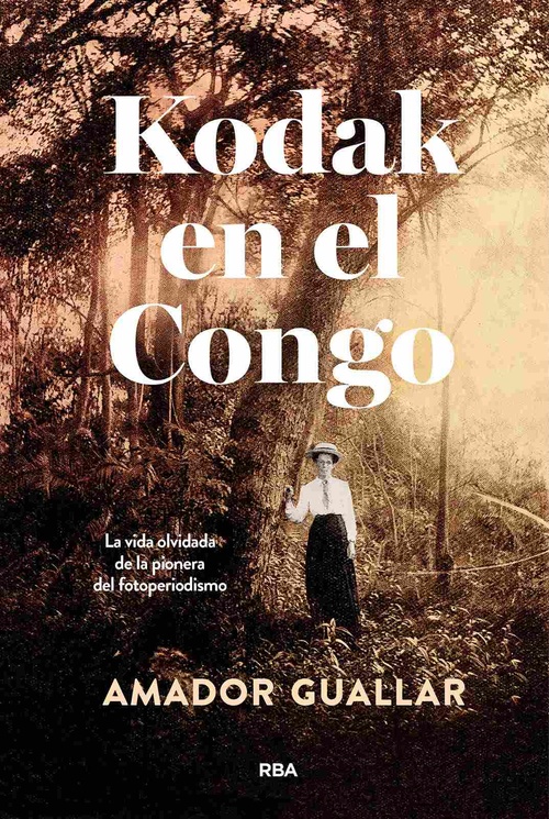 KODAK EN EL CONGO. LA VIDA OLVIDADA DE LA PIONERA DEL FOTOPERIODISMO