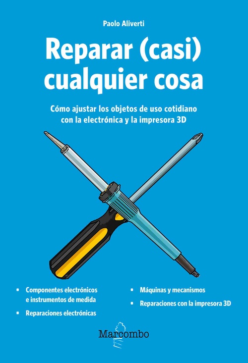 REPARAR (CASI) CUALQUIER COSA. CÓMO AJUSTAR LOS OBJETOS DE USO COTIDIANO CON LA ELECTRÓNICA ...
