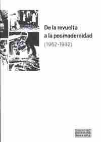 DE LA REVUELTA A LA POSMODERNIDAD 1962 1982