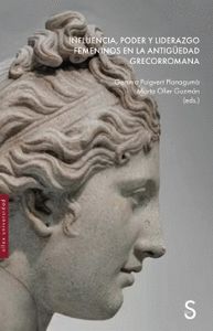 INFLUENCIA, PODER Y LIDERAZGO FEMENINOS EN LA ANTIGÜEDAD GRECORROMANA.