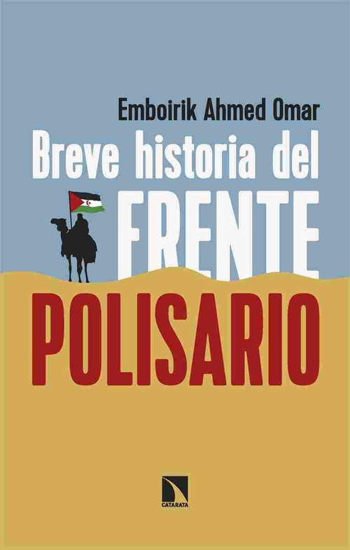 BREVE HISTORIA DEL FRENTE POLISARIO. CINCUENTA AÑOS DE RESISTENCIA