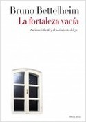 LA FORTALEZA VACÍA. AUTISMO INFANTIL Y EL NACIMIENTO DEL YO