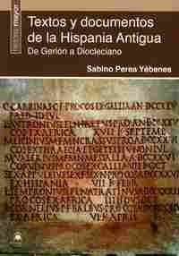 TEXTOS Y DOCUMENTOS DE LA HISPANIA ANTIGUA. DE GERION A DIOCLECIANO