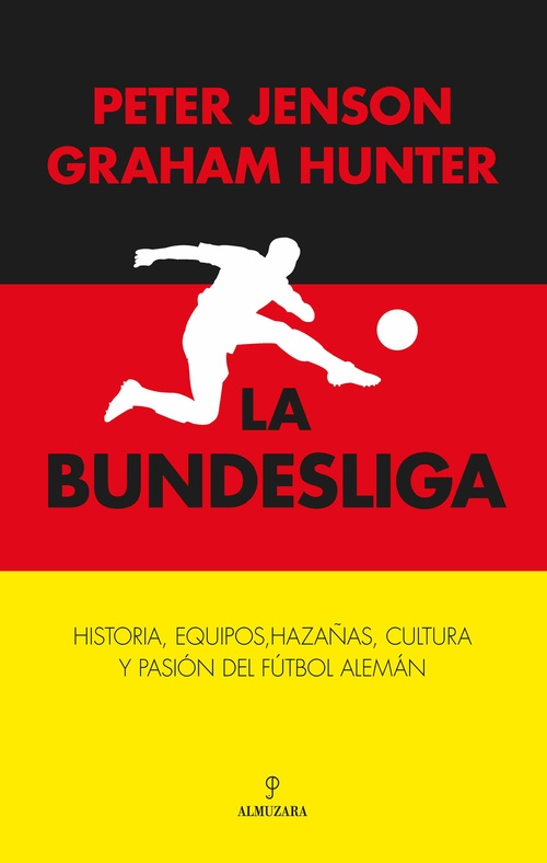 LA BUNDESLIGA. HISTORIA, EQUIPOS, HAZAÑAS, CULTURA Y PASIÓN DEL FÚTBOL ALEMÁN