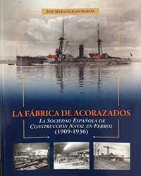 LA FÁBRICA DE ACORAZADOS. LA SOCIEDAD ESPAÑOLA DE CONSTRUCCIÓN NAVAL EN FERROL (1909-1936)