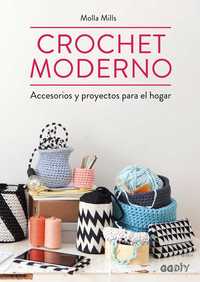CROCHET MODERNO. ACCESORIOS Y PROYECTOS PARA EL HOGAR