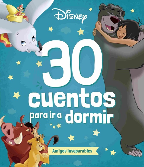 AMIGOS INSEPARABLES. 30 CUENTOS PARA IR A DORMIR. DISNEY