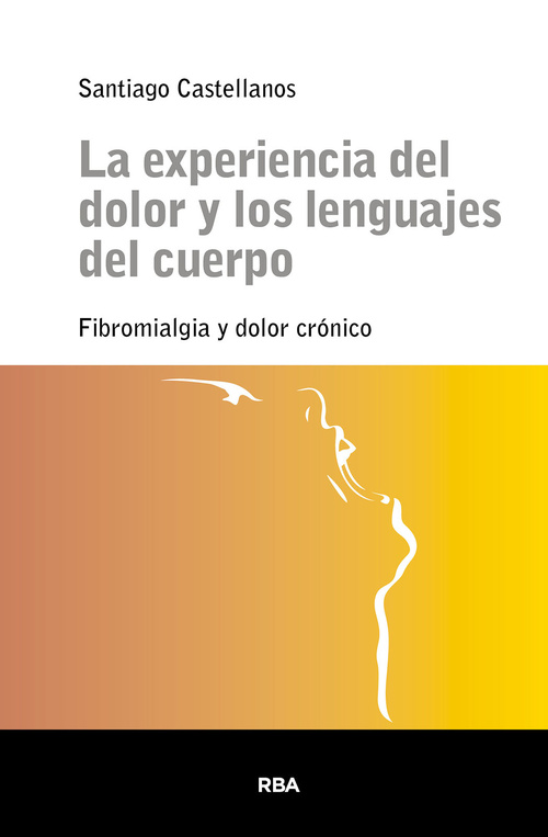 EXPERIENCIA DEL DOLOR Y LOS LENGUAJES DEL CUERPO. FIBROMIALGIA Y DOLOR CRÓNICO