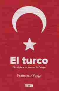 EL TURCO. DIEZ SIGLOS A LA PUERTA DE EUROPA