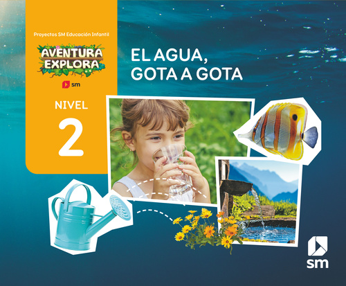 4 AÑOS. EL AGUA, GOTA A GOTA. NIVEL 2. AVENTURA EXPLORA