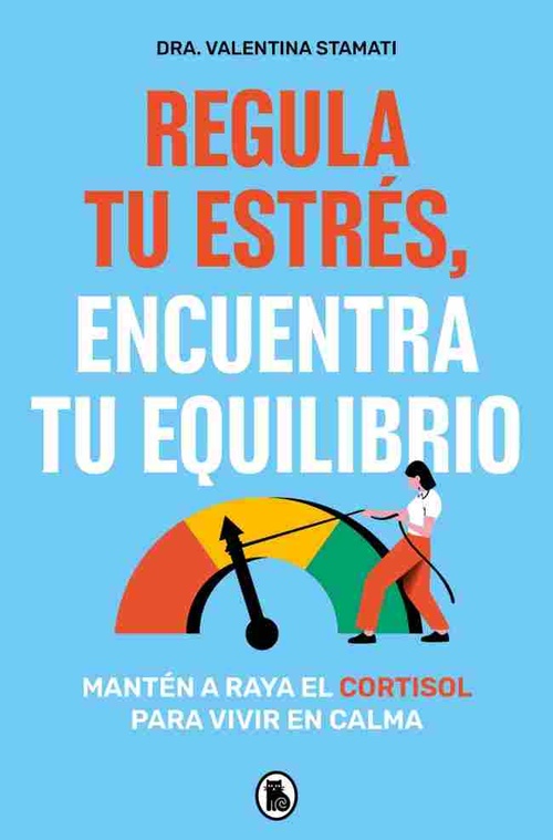 REGULA TU ESTRES ENCUENTRA TU EQUILIBRIO. MANTÉN A RAYA EL CORTISOL PARA VIVIR EN CALMA