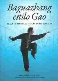 BAGUAZHANG ESTILO GAO. EL ARTE MARCIAL DE LAS OCHO PALMAS