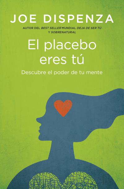 EL PLACEBO ERES TÚ. DESCUBRE EL PODER DE TU MENTE