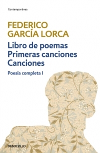 I. POESIA COMPLETA: LIBRO DE POEMAS/ PRIMERAS CANCIONES/ CANCIONES