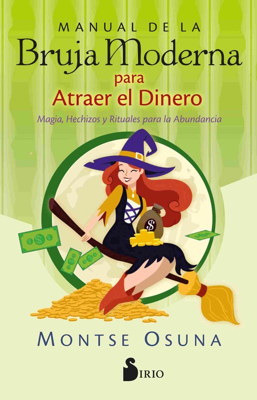 MANUAL DE LA BRUJA MODERNA PARA ATRAER EL DINERO. MAGIA, HECHIZOS Y RITUALES PARA LA ABUNDANCIA