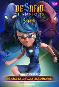 DESAFÍO CHAMPIONS SENDOKAI. NARRATIVA 3. MISIÓN EN EL PLANETA DE LAS MÁQUINAS