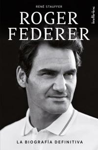 ROGER FEDERER. LA BIOGRAFÍA DEFINITIVA