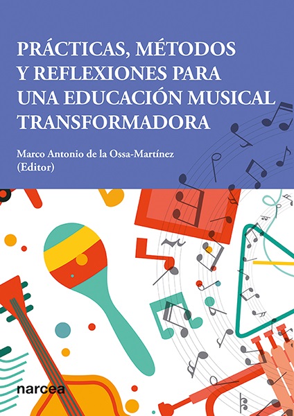 PRACTICAS, MÉTODOS Y REFLEXIONES PARA UNA EDUCACIÓN MUSICAL TRANSFORMADORA