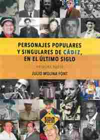 PERSONAJES POPULARES Y SINGULARES DE CADIZ, EN EL ULTIMO SIGLO -PRIMERA PARTE-