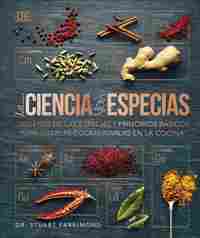 CIENCIA DE LAS ESPECIAS. ORÍGENES DE ESPECIAS Y PRINCIPIOS BÁSICOS PARA USARLAS Y COMBINARLAS COCINA
