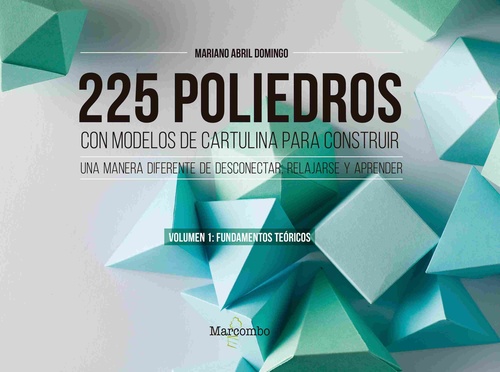 225 POLIEDROS CON MODELOS DE CARTULINA PARA CONSTRUIR. VOLUMEN 1: FUNDAMENTOS TEORICOS