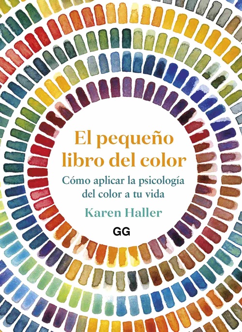 EL PEQUEÑO LIBRO DEL COLOR. CÓMO APLICAR LA PSICOLOGÍA DEL COLOR A TU VIDA