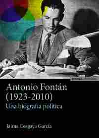ANTONIO FONTÁN (1923-2010)                                                      UNA BIOGRAFÍA POLÍTI