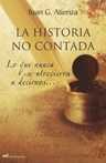 HISTORIA NO CONTADA, LA. LO QUE NUNCA SE ATREVIERON A DECIRNOS ...