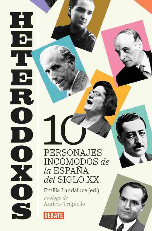 HETERODOXOS. DIEZ PERSONAJES INCÓMODOS DE LA ESPAÑA DEL SIGLO XX
