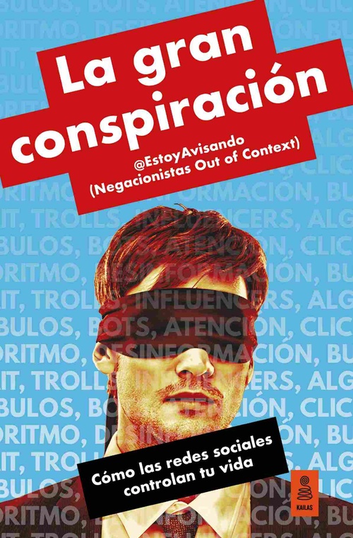 LA GRAN CONSPIRACIÓN. CÓMO LAS REDES SOCIALES CONTROLAN TU VIDA