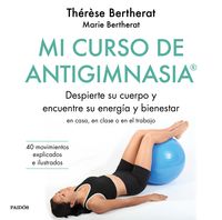 MI CURSO DE ANTIGIMNASIA®. DESPIERTE SU CUERPO Y ENCUENTRE SU ENERGÍA Y BIENESTAR EN CLASE, EN CASA