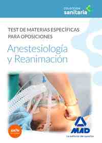 ANESTESIOLOGÍA Y REANIMACIÓN. TEST DE MATERIAS ESPECÍFICAS PARA OPOSICIONES TEST DE MATERIAS ESPECÍF