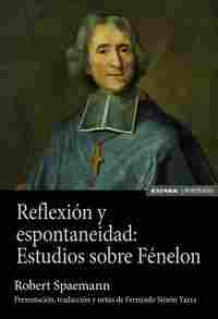 REFLEXIÓN Y ESPONTANEIDAD. ESTUDIOS SOBRE FÉNELON
