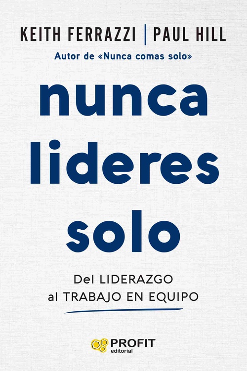NUNCA LIDERES SOLO. DEL LIDERAZGO AL TRABAJO EN EQUIPO