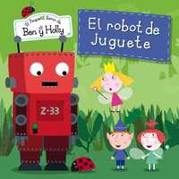 EL ROBOT DE JUGUETE. EL PEQUEÑO REINO DE BEN Y HOLLY