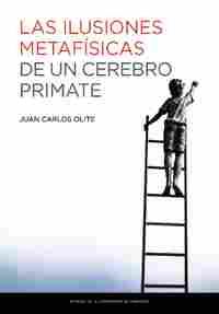 LAS ILUSIONES METAFISICAS DE UN CEREBRO PRIMATE