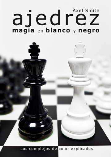 AJEDREZ. MAGIA EN BLANCO Y NEGRO. LOS COMPLEJOS DE COLOR EXPLICADOS
