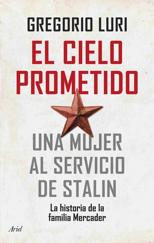 EL CIELO PROMETIDO. UNA MUJER AL SERVICIO DE STALIN. LA HISTORIA DE LA FAMILIA MERCADER