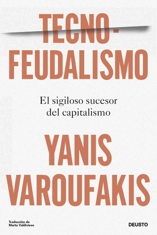 TECNOFEUDALISMO. EL SIGILOSO SUCESOR DEL CAPITALISMO