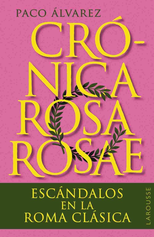 CRÓNICA ROSA ROSAE. ESCÁNDALOS EN LA ROMA CLÁSICA