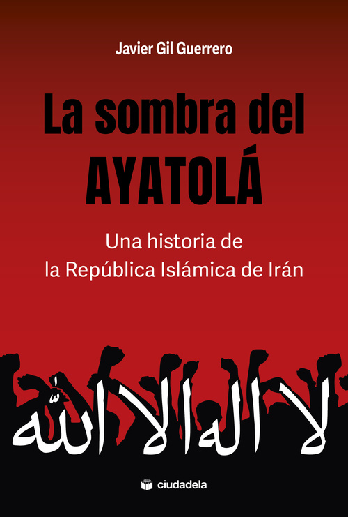 LA SOMBRA DEL AYATOLÁ. UNA HISTORIA DE LA REPÚBLICA ISLÁMICA DE IRÁN