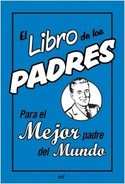 EL LIBRO DE LOS PADRES. PARA EL MEJOR PADRE DEL MUNDO