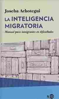 LA INTELIGENCIA MIGRATORIA. MANUAL PARA INMIGRANTES EN DIFICULTADES