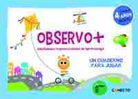 OBSERVO+ HABILIDADES IMPRESCINDIBLES DE APRENDIZAJE (4 AÑOS). UN CUADERNO PARA JUGAR