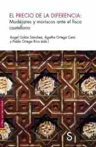 EL PRECIO DE LA DIFERENCIA: MUDEJARES Y MORISCOS ANTE EL FISCO CASTELLANO