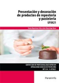 PRESENTACION Y DECORACION DE PRODUCTOS DE REPOSTERIA Y PASTELERIA. UF0821
