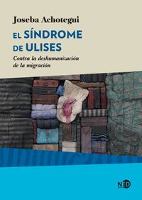 EL SÍNDROME DE ULISES. CONTRA LA DESHUMANIZACION DE LA MIGRACION