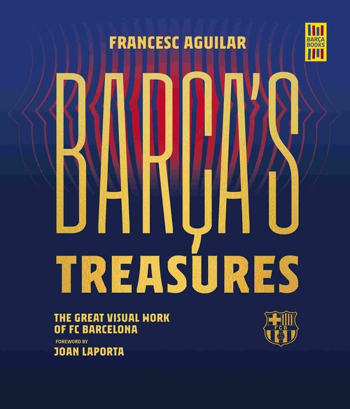BARÇAŽS TREASURES. THE GREAT VISUAL WORK OF FC BARCELONA