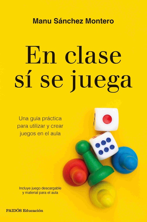 EN CLASE SÍ SE JUEGA. UNA GUÍA PRÁCTICA PARA CREAR TUS PROPIOS JUEGOS EN EL AULA